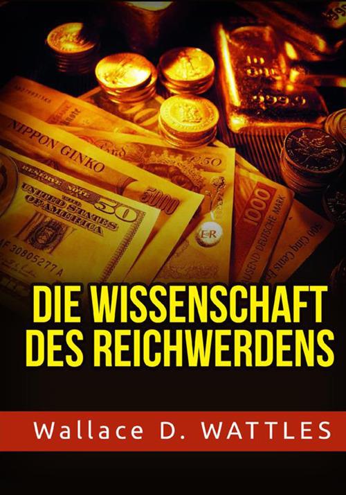 Die Wissenschaft des Reichwerdens - Wallace D. Wattles - copertina