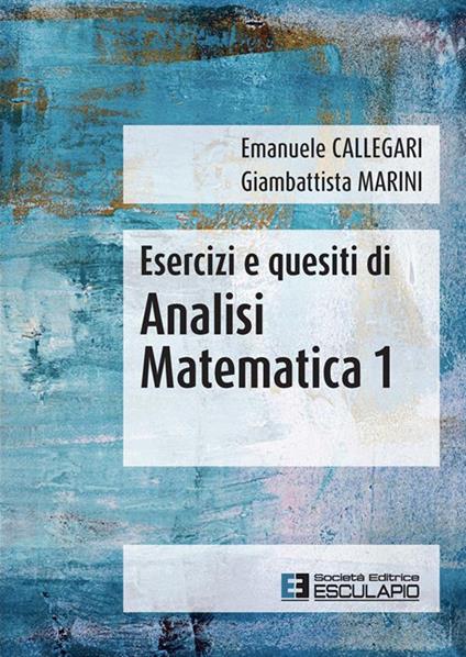 Esercizi e quesiti di analisi matematica 1 - Emanuele Callegari,Giambattista Marini - ebook