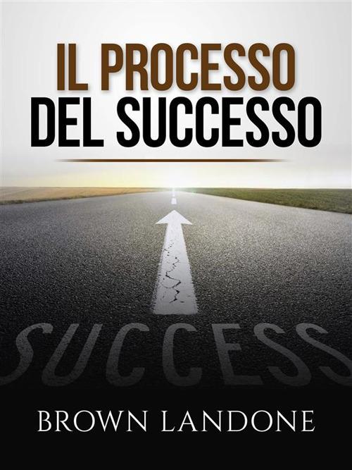Il processo del successo - Brown Landone - ebook