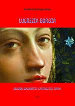 Lucrezia Borgia secondo documenti e carteggi del tempo