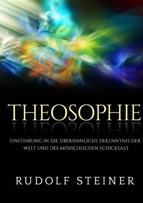 Theosophie. Einführung in die übersinnliche erkenntnis der welt und des menschlichen schicksals - Rudolf Steiner - copertina
