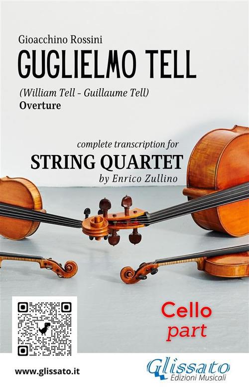 Cello part of "Guglielmo Tell" for String Quartet - a cura di Enrico Zullino,Rossini Gioacchino - ebook