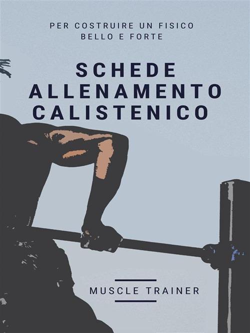 Schede allenamento calistenico - Muscle Trainer - ebook