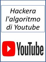 Hackera l'algoritmo di Youtube