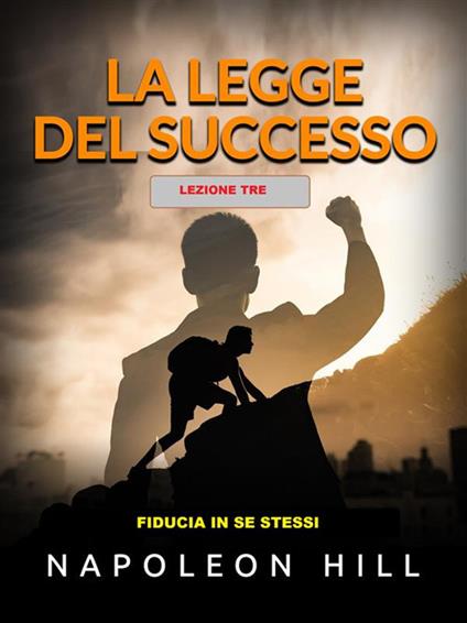 La legge del successo. Lezione 3: fiducia in se stessi - Napoleon Hill - ebook