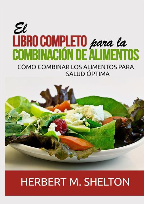 El libro completo para la combinación de alimentos. Cómo combinar los alimentos para salud óptima - Herbert M. Shelton - copertina
