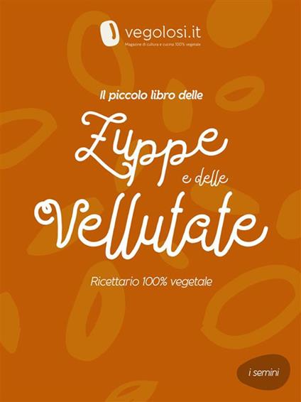 Il piccolo libro delle zuppe e delle vellutate - Vegolosi.it - ebook