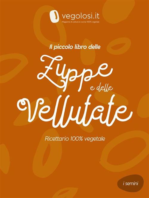 Il piccolo libro delle zuppe e delle vellutate - Vegolosi.it - ebook