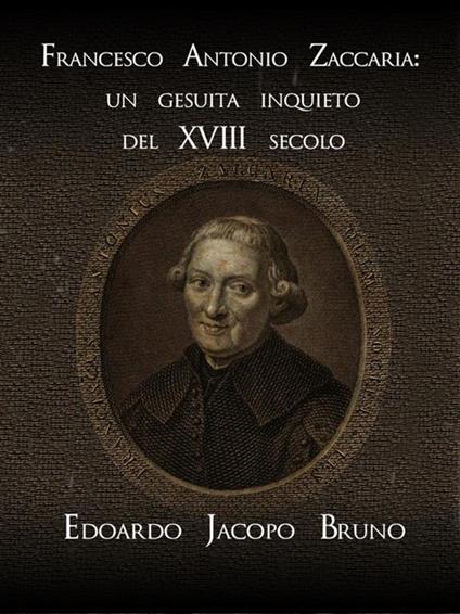 Francesco Antonio Zaccaria: un gesuita inquieto del XVIII secolo - Edoardo Jacopo Bruno - ebook