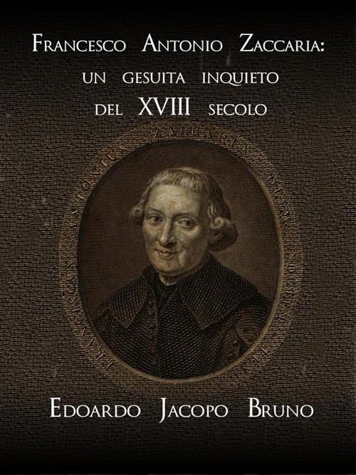 Francesco Antonio Zaccaria: un gesuita inquieto del XVIII secolo - Edoardo Jacopo Bruno - ebook