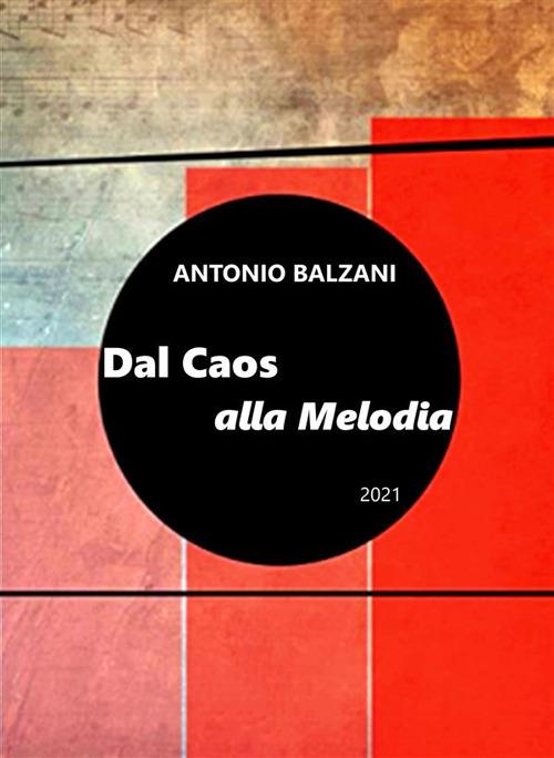 Dal caos alla melodia 2021. Evoluzione del pianeta e della vita - Antonio Balzani - ebook