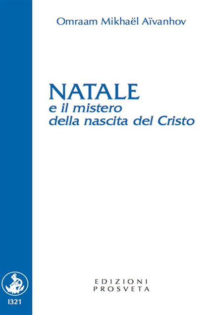 Natale e il mistero della nascita del Cristo - Omraam Mikhaël Aïvanhov,Isabella Scarpolini - ebook