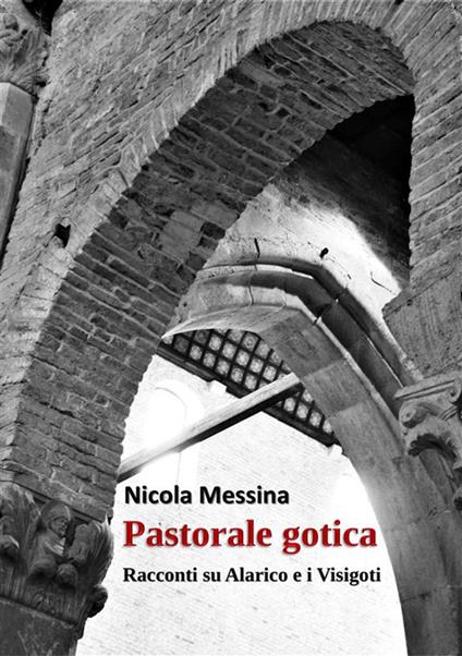 Pastorale gotica. Racconti su Alarico e i Visigoti - Nicola Messina - ebook
