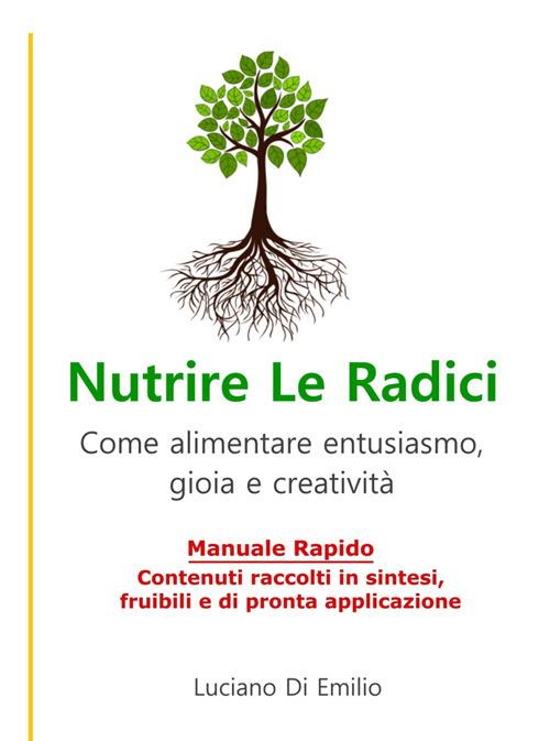 Nutrire le radici. Come alimentare entusiasmo, gioia e creatività - Luciano Di Emilio - ebook