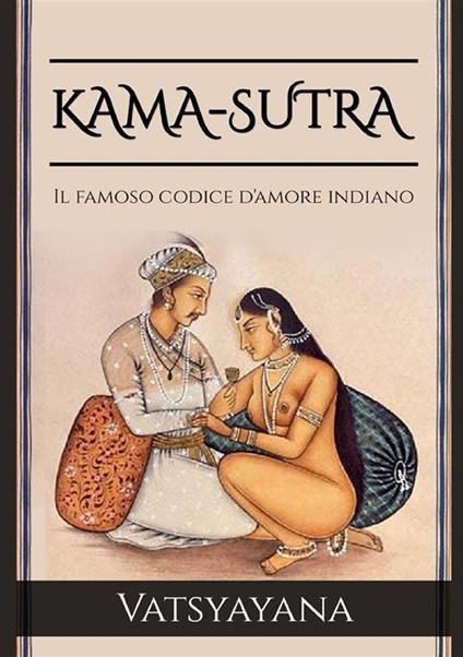 Kama-Sutra. Il famoso codice d'amore indiano - Mallanaga Vatsyayana - copertina
