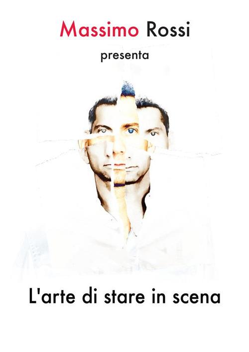 L' arte di stare in scena. Tecniche per il prestigiatore moderno - Massimo Rossi - ebook