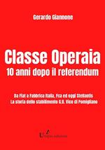 Classe operaia. 10 anni dopo il referendum. Da Fiat a Fabbrica Italia, FCA ed oggi Stellantis. La storia dello stabilimento G.B. Vico di Pomigliano