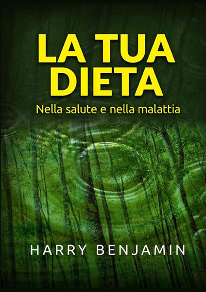 La tua dieta. Nella salute e nella malattia - Harry Benjamin - copertina