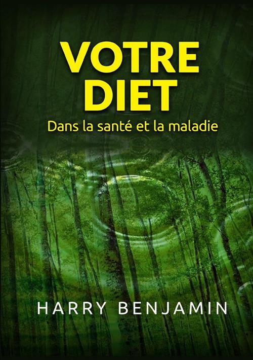 Votre Diet. Dans la santé et la maladie - Harry Benjamin - copertina