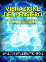 Vibrazione del pensiero. La legge di attrazione nel mondo del pensiero