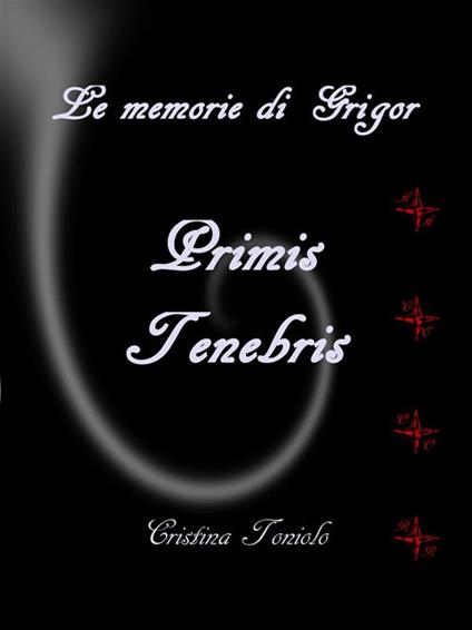 Le memorie di Grigor. Primis tenebris - Cristina Toniolo - ebook