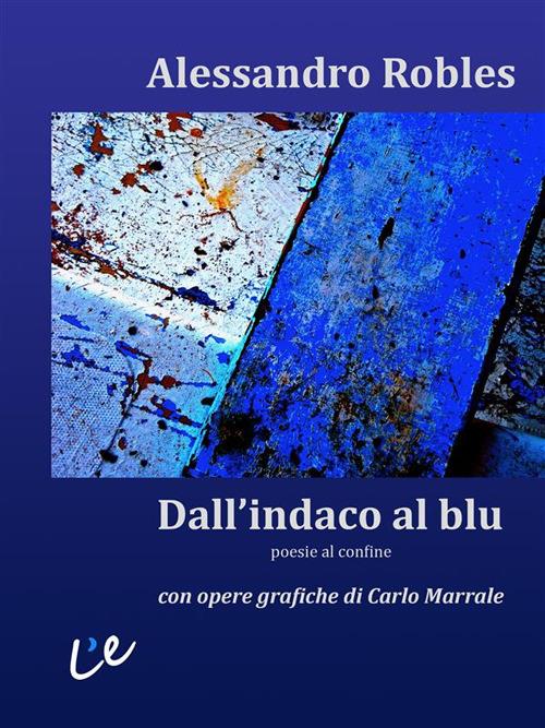 Dall'indaco al blu. Poesie al confine - Alessandro Robles,Carlo Marrale - ebook
