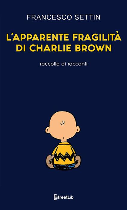 L' apparente fragilità di Charlie Brown - Francesco Settin - copertina