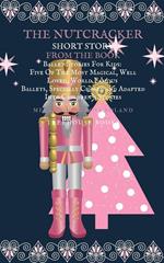 The Nutcracker Short Story From The Book Ballet Stories For Kids: Five of the Most Magical, Well Loved, World Famous Ballets, Specially Chosen and Adapted Into Children's Stories