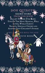 Don Quixote Short Story From The Book Ballet Stories For Kids: Five of the Most Magical, Well Loved, World Famous Ballets, Specially Chosen and Adapted Into Children's Stories