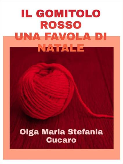 Il gomitolo rosso. Una favola di Natale - Olga Maria Stefania Cucaro - ebook