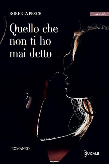 Quello che non ti ho mai detto - Roberta Pesce - ebook