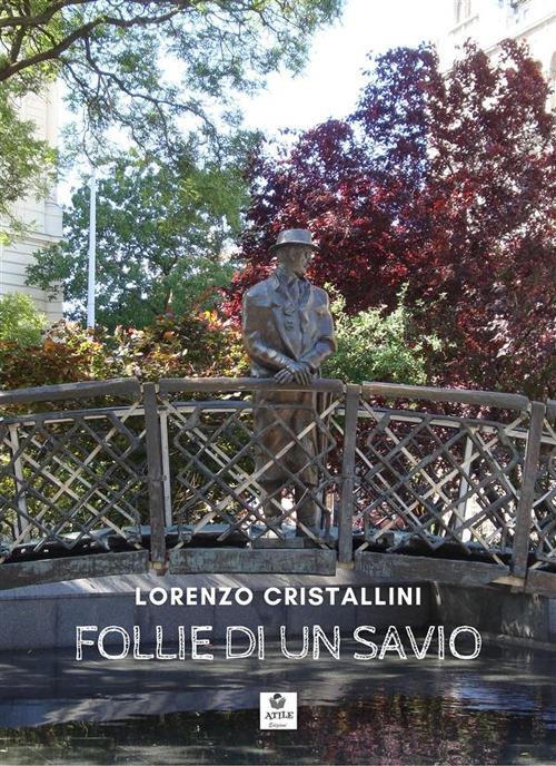 Follie di un savio. Raccolta di poesie e aforismi - Lorenzo Cristallini - ebook