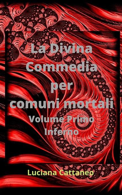 Inferno. La Divina Commedia per comuni mortali. Vol. 1 - Luciana Cattaneo - ebook