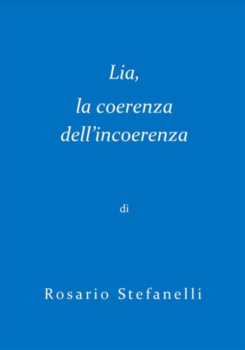 Lia, la coerenza dell'incoerenza - Rosario Stefanelli - ebook