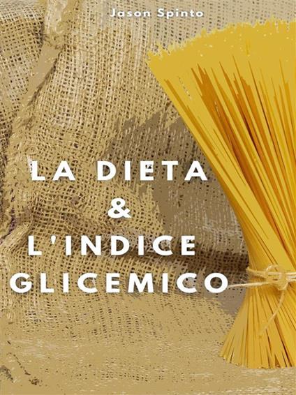 La dieta e l'indice glicemico - Jason Spinto - ebook