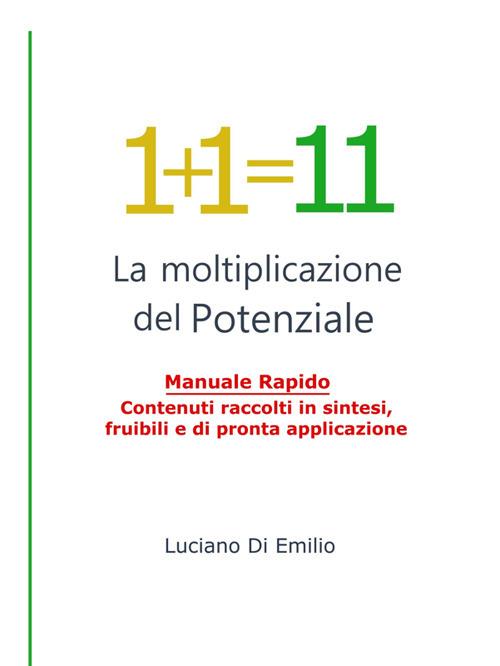 1+1=11. La moltiplicazione del potenziale - Luciano Di Emilio - ebook