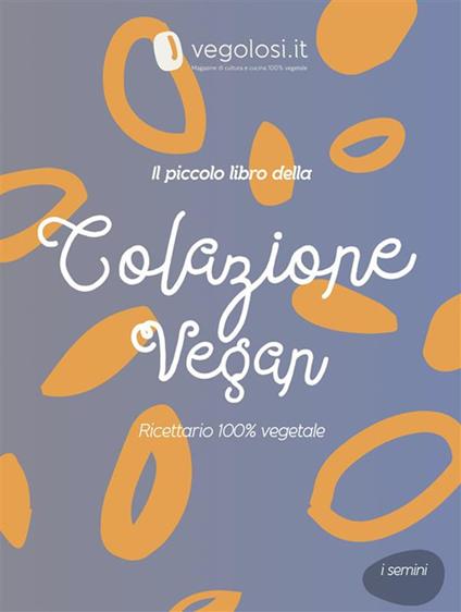 Il piccolo libro della colazione vegan - Vegolosi.it - ebook
