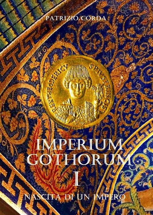 Nascita di un impero. Imperium Gothorum. Vol. 1 - Patrizio Corda - ebook