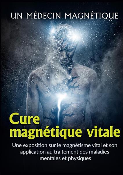 Cure magnétique vitale. Une exposition sur le magnétisme vital et son application au traitement des maladies mentales et physiques - Un medico magnetico - copertina