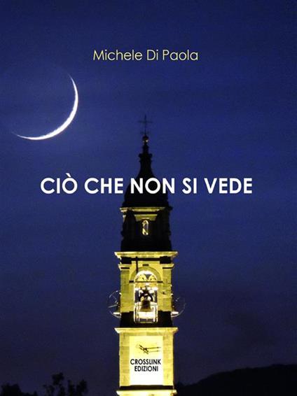 Ciò che non si vede - Michele Di Paola - ebook