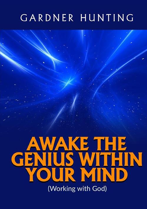 Awake the genius within your mind. (Working with God) - Gardner Hunting - copertina