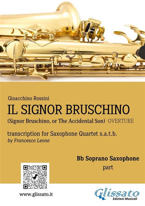 Il Signor Bruschino. Overture. Transcription for saxophone quartet. Bb Soprano part. Parte di sax soprano SIb - Gioachino Rossini - ebook