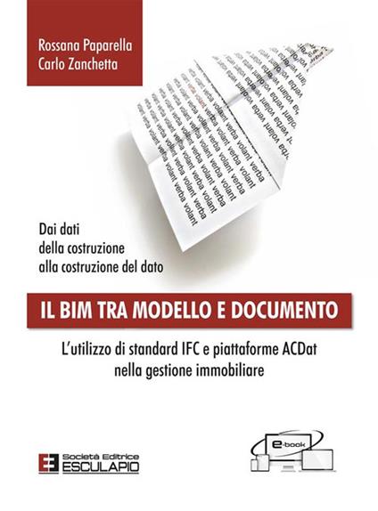 Il BIM tra modello e documento. L'utilizzo di standard IFC e piattaforme ACDat nella gestione immobiliare - Rossana Paparella,Carlo Zanchetta - ebook