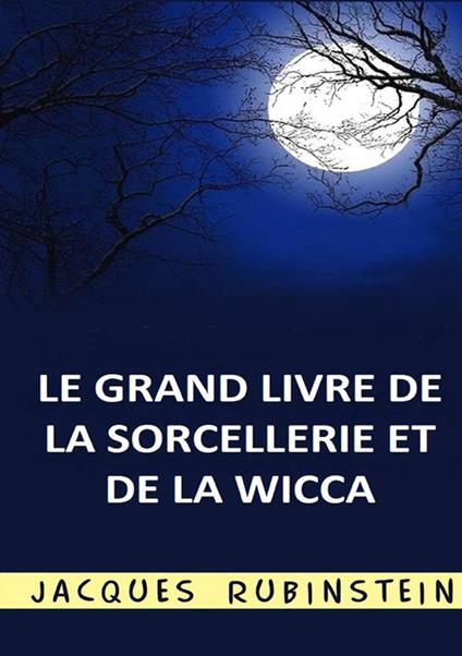 Le grand livre de la sorcellerie et de la Wicca - Jacques Rubinstein - copertina