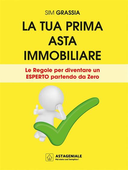 La tua prima asta immobiliare. Le regole per diventare un esperto partendo da zero - Sim Grassia - ebook