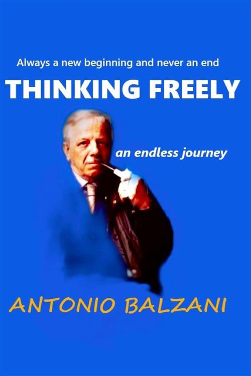 Thinking freely. An endless journey - Antonio Balzani - copertina