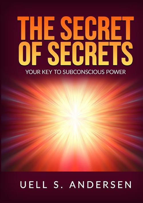 The secret of secrets. Your key to subconscious power - Uell Stanley Andersen - copertina