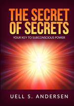 The secret of secrets. Your key to subconscious power