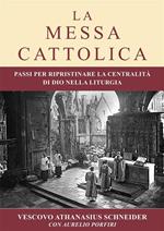 La messa cattolica. Passi per ristabilire la centralità di Dio nella liturgia