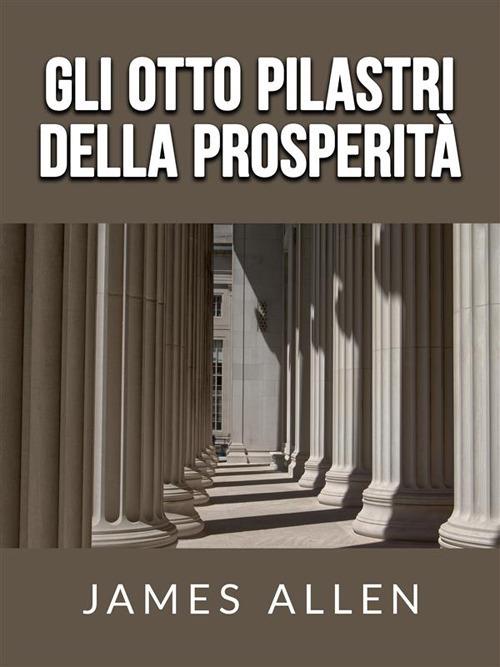 Gli otto pilastri della prosperità - James Allen,David De Angelis - ebook